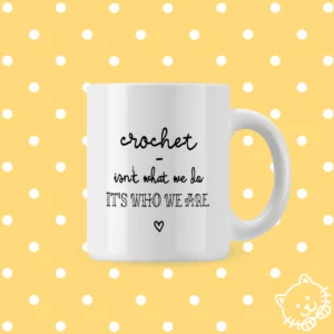 Crochet - Isn't what we do. It's who we are.