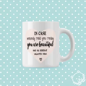 In case nobody told you today, you are beautiful...