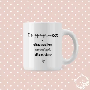 I suffer from OCD. = Obsessive Crochet Disorder.